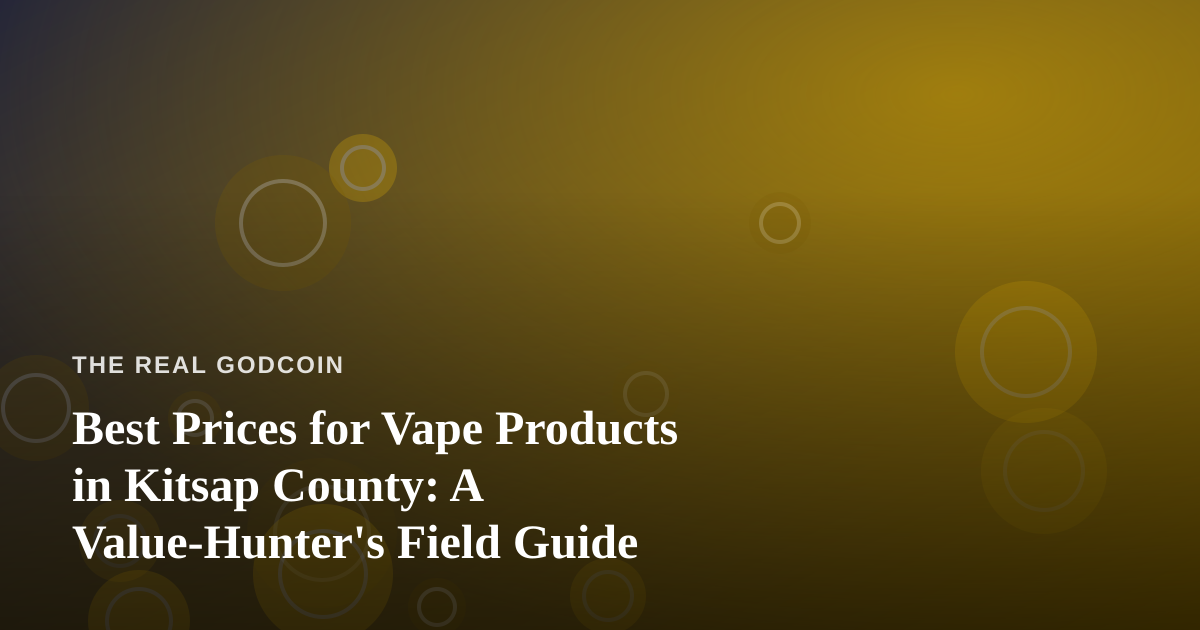 Best Prices for Vape Products in Kitsap County: A Value-Hunter’s Field Guide