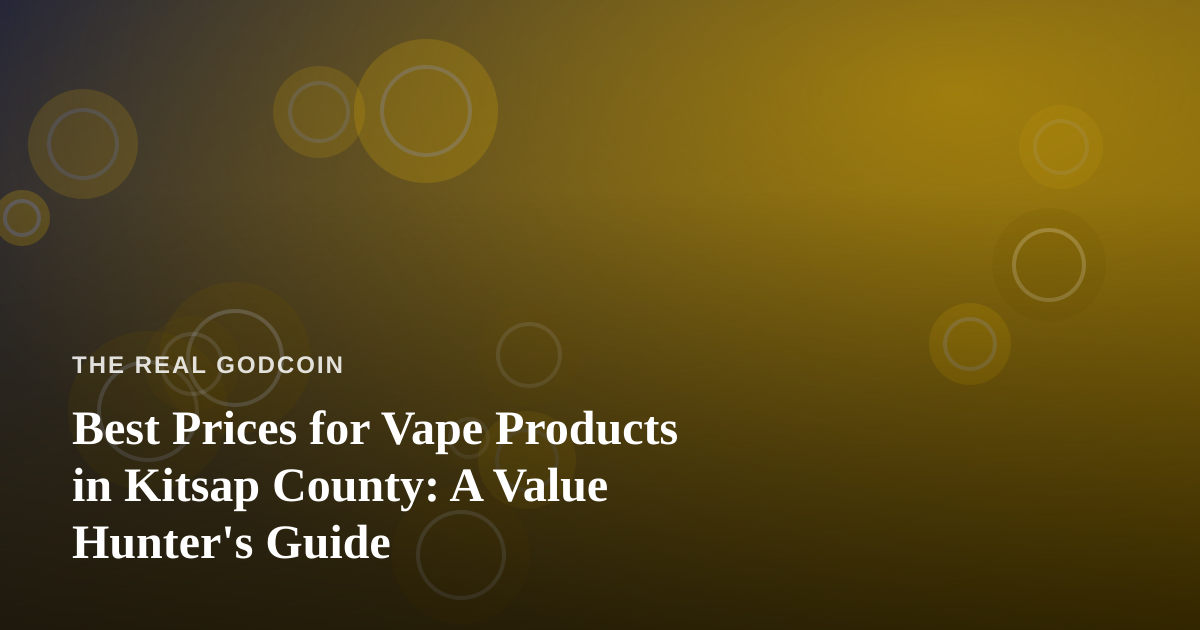 Best Prices for Vape Products in Kitsap County: A Value Hunter’s Guide