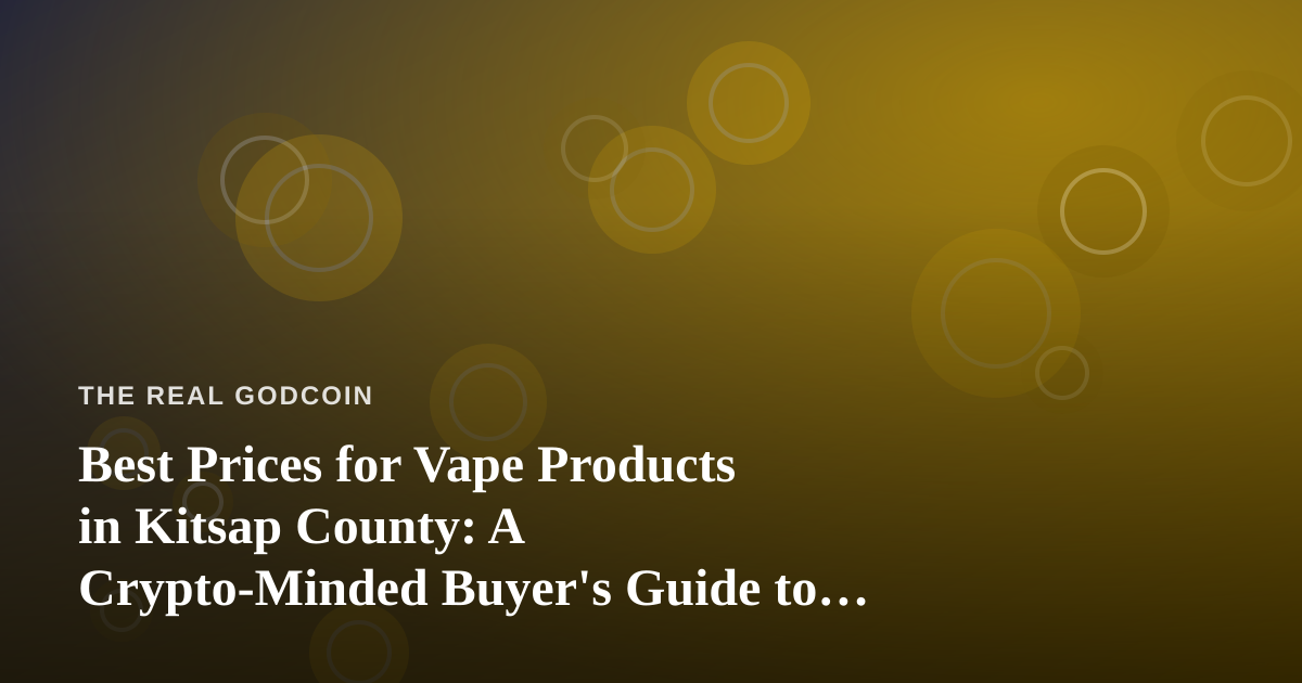 Best Prices for Vape Products in Kitsap County: A Crypto-Minded Buyer’s Guide to Value