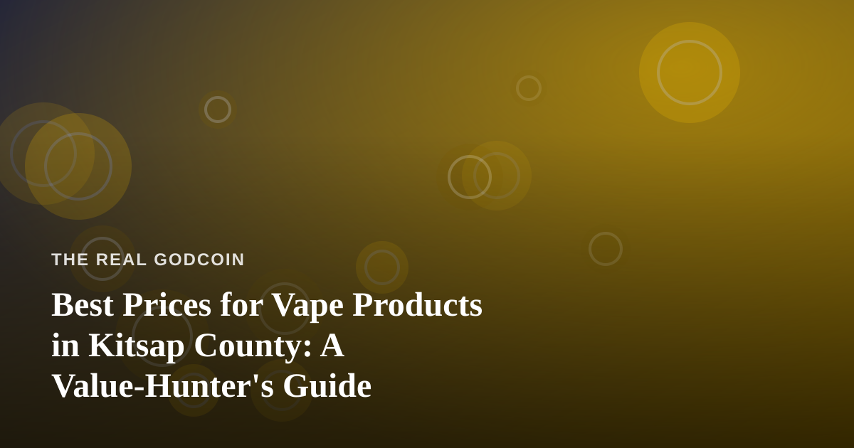 Best Prices for Vape Products in Kitsap County: A Value-Hunter’s Guide