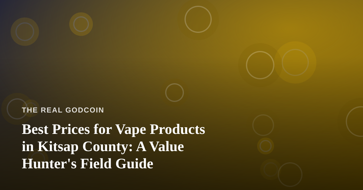 Best Prices for Vape Products in Kitsap County: A Value Hunter’s Field Guide