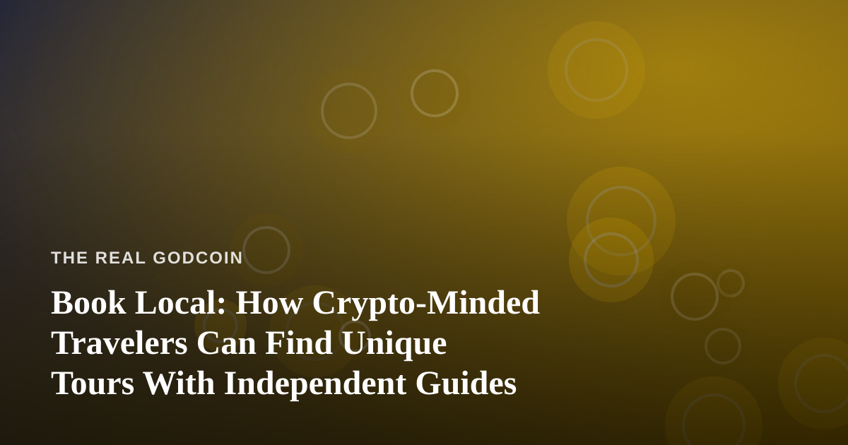 Book Local: How Crypto-Minded Travelers Can Find Unique Tours With Independent Guides