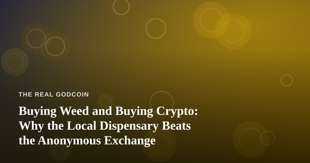 Buying Weed and Buying Crypto: Why the Local Dispensary Beats the Anonymous Exchange