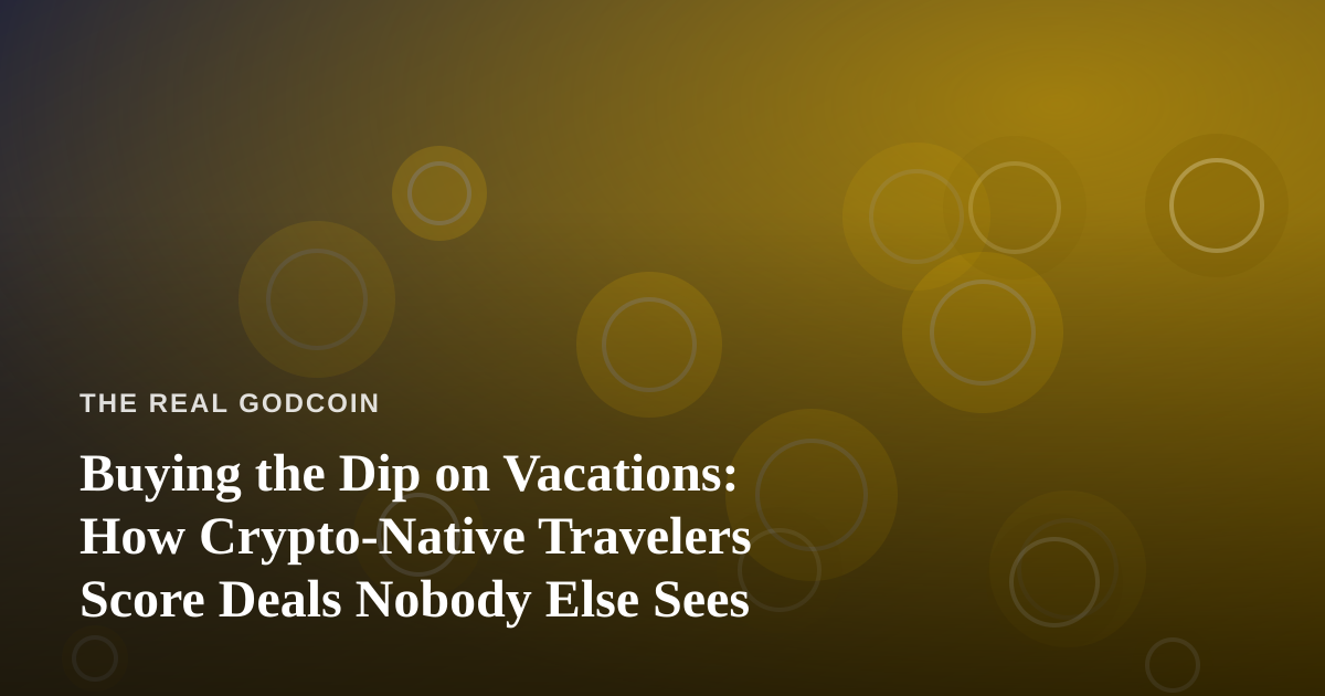 Buying the Dip on Vacations: How Crypto-Native Travelers Score Deals Nobody Else Sees