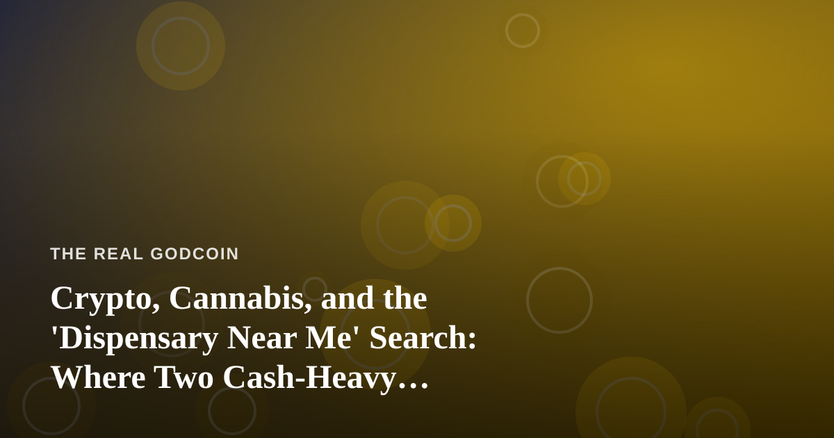 Crypto, Cannabis, and the ‘Dispensary Near Me’ Search: Where Two Cash-Heavy Industries Collide