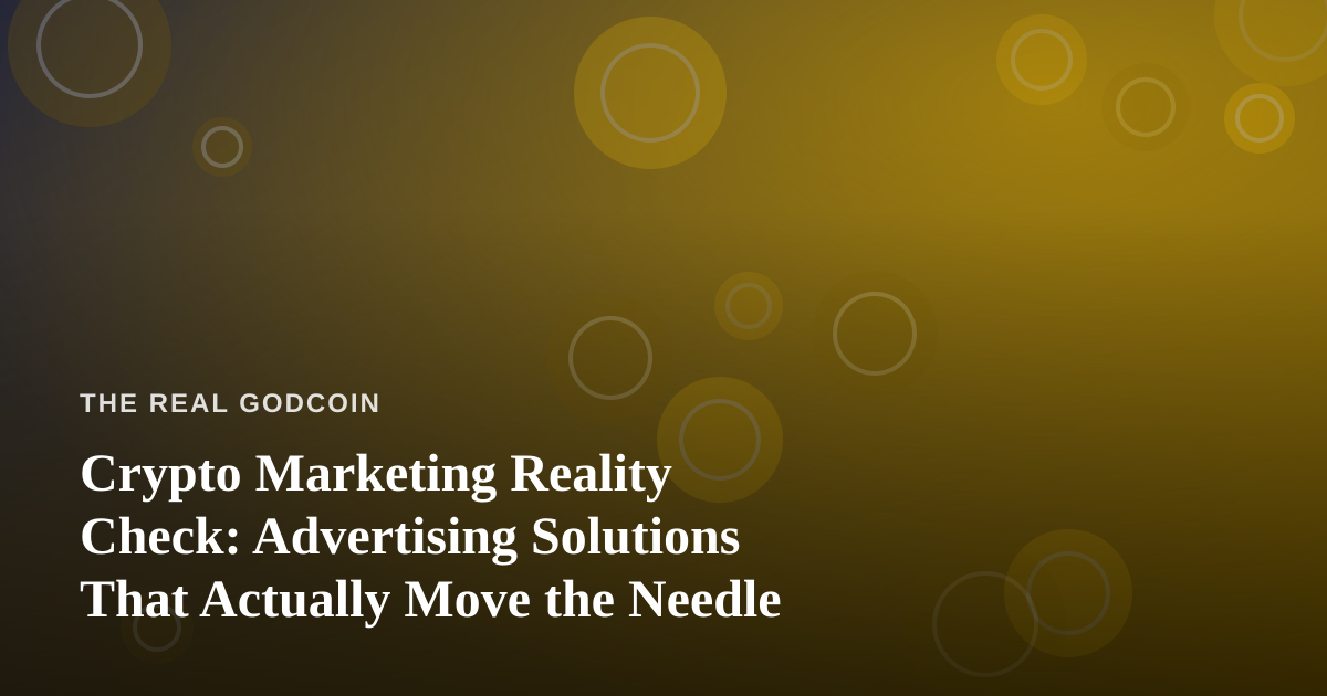 Crypto Marketing Reality Check: Advertising Solutions That Actually Move the Needle