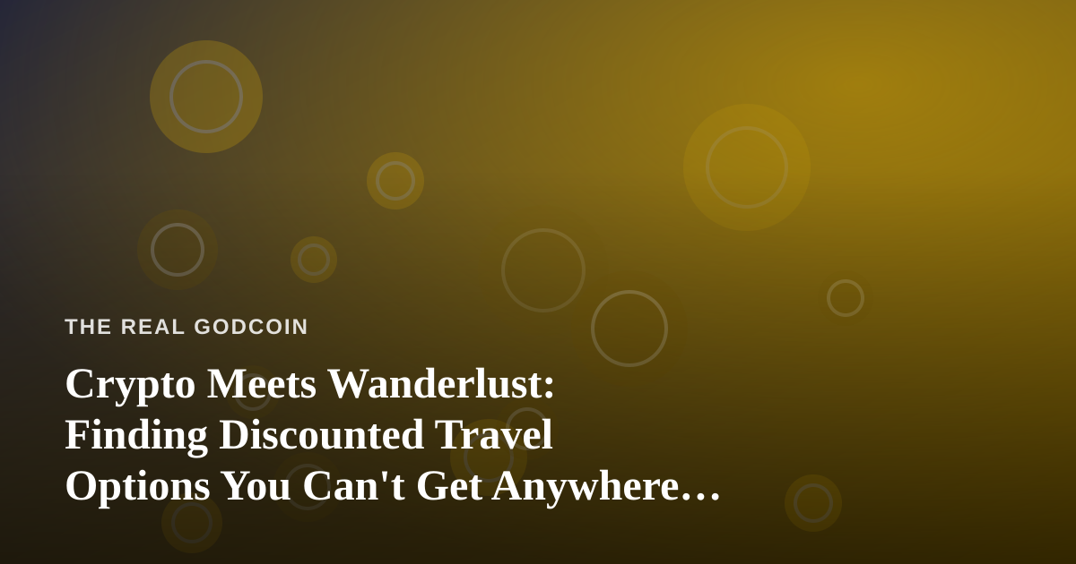 Crypto Meets Wanderlust: Finding Discounted Travel Options You Can’t Get Anywhere Else