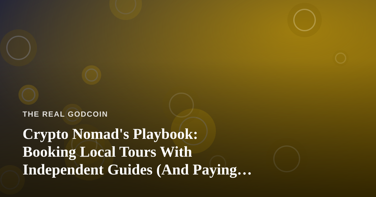 Crypto Nomad’s Playbook: Booking Local Tours With Independent Guides (And Paying Like It’s 2025)