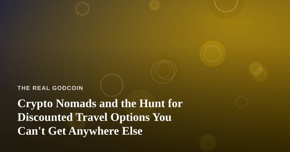 Crypto Nomads and the Hunt for Discounted Travel Options You Can’t Get Anywhere Else