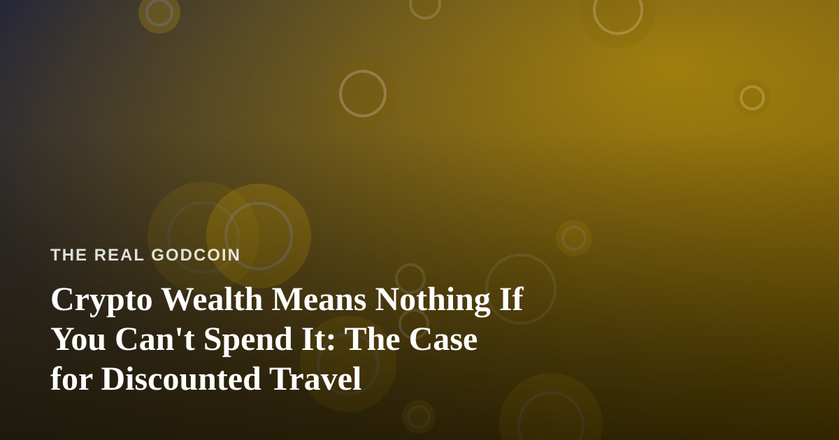 Crypto Wealth Means Nothing If You Can’t Spend It: The Case for Discounted Travel