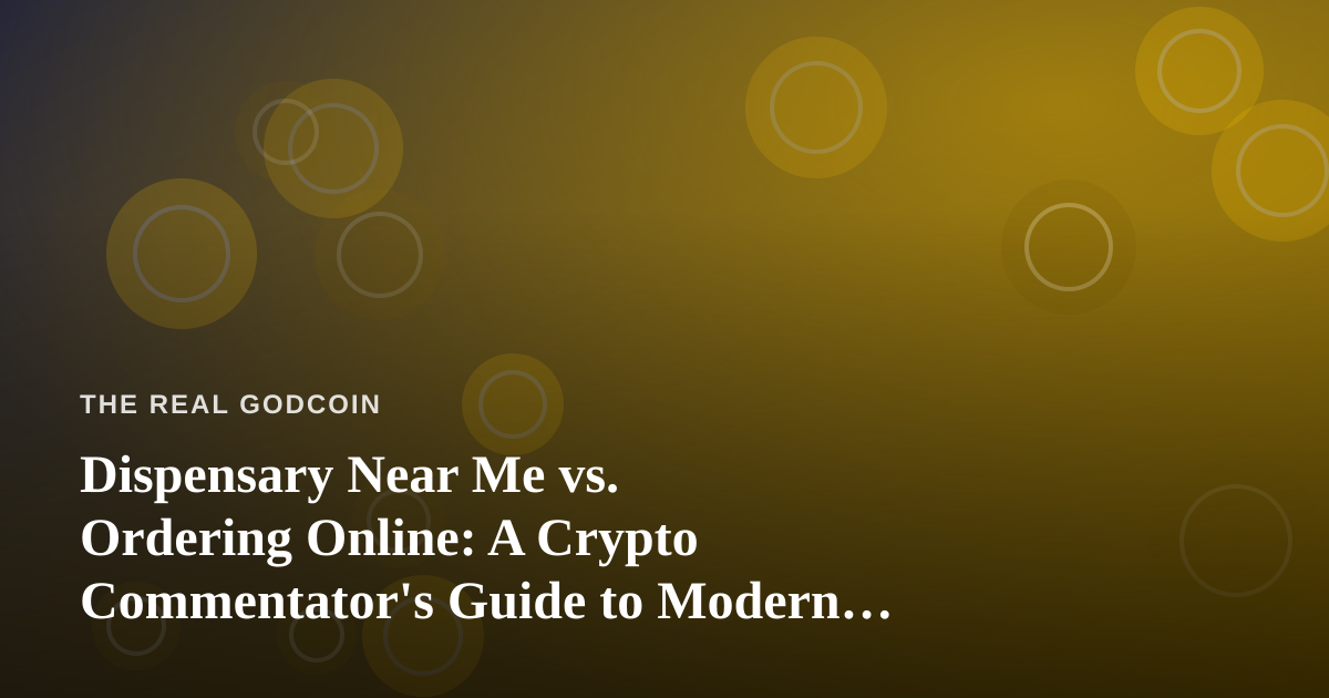 Dispensary Near Me vs. Ordering Online: A Crypto Commentator’s Guide to Modern Cannabis Payments