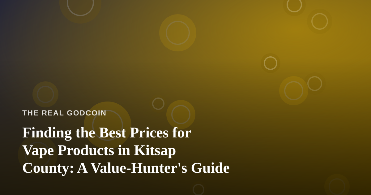 Finding the Best Prices for Vape Products in Kitsap County: A Value-Hunter’s Guide