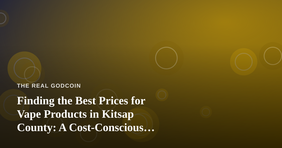 Finding the Best Prices for Vape Products in Kitsap County: A Cost-Conscious Shopper’s Guide
