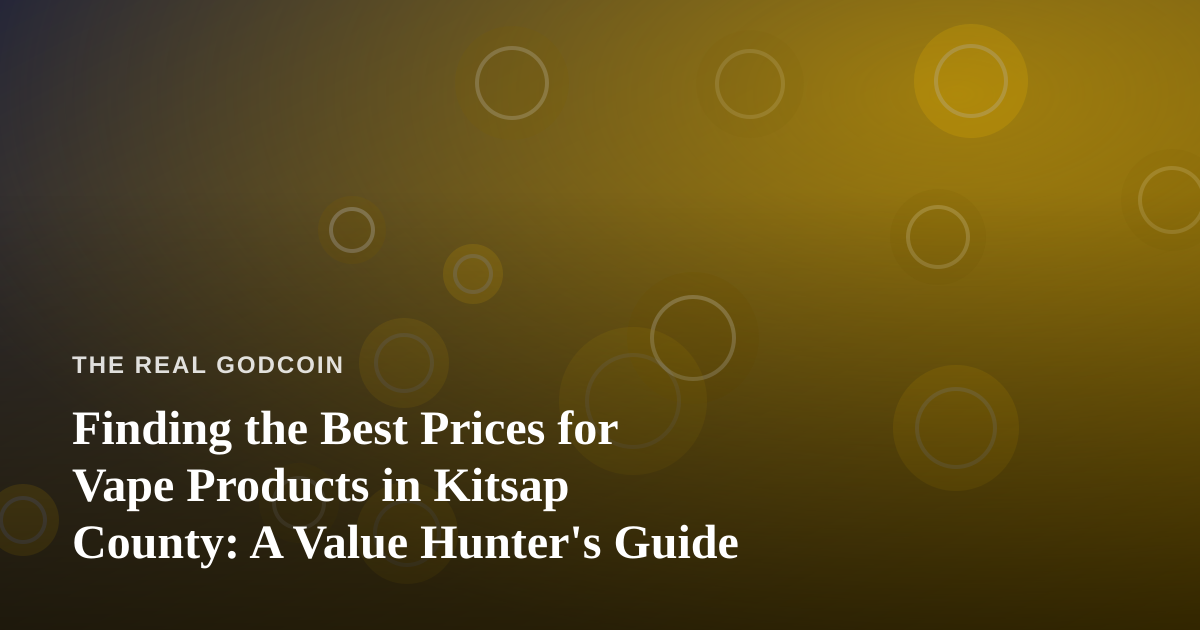 Finding the Best Prices for Vape Products in Kitsap County: A Value Hunter’s Guide