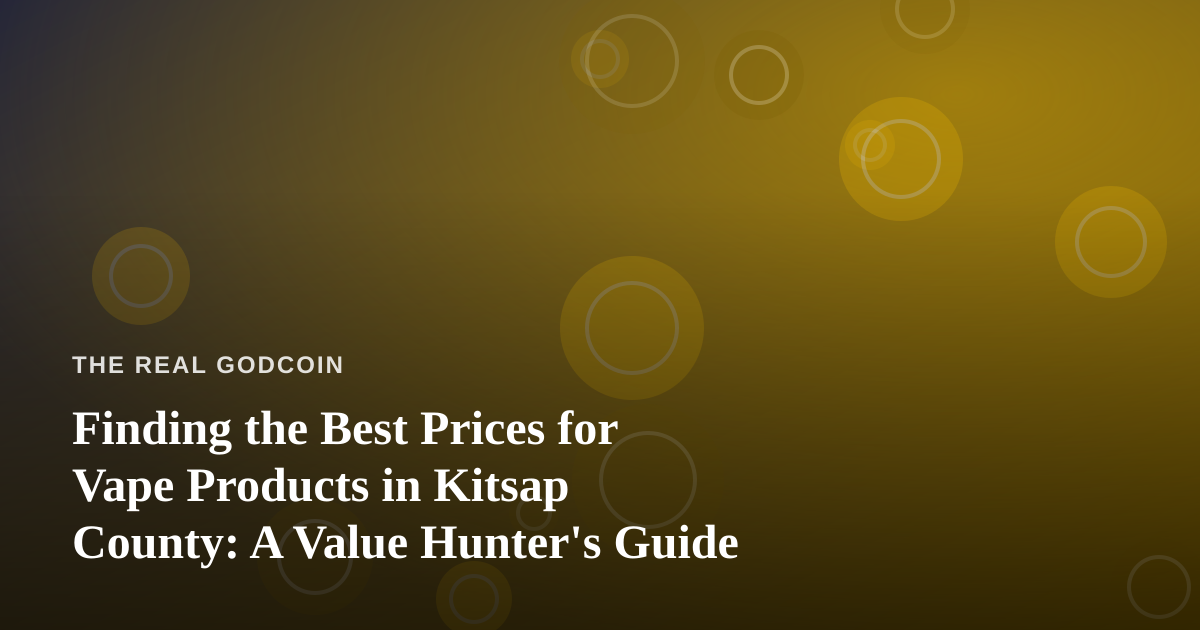 Finding the Best Prices for Vape Products in Kitsap County: A Value Hunter’s Guide