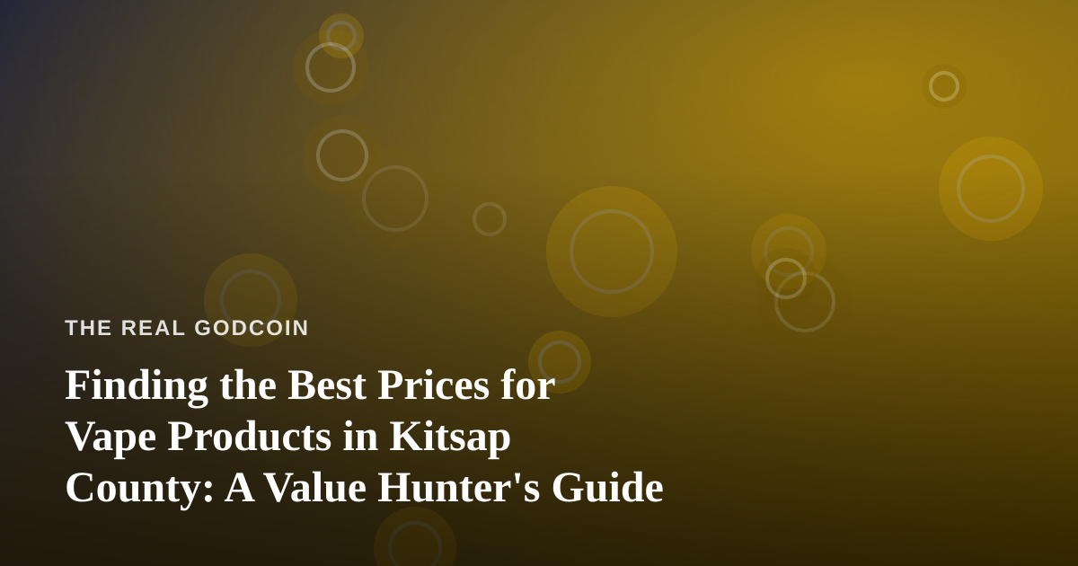 Finding the Best Prices for Vape Products in Kitsap County: A Value Hunter’s Guide