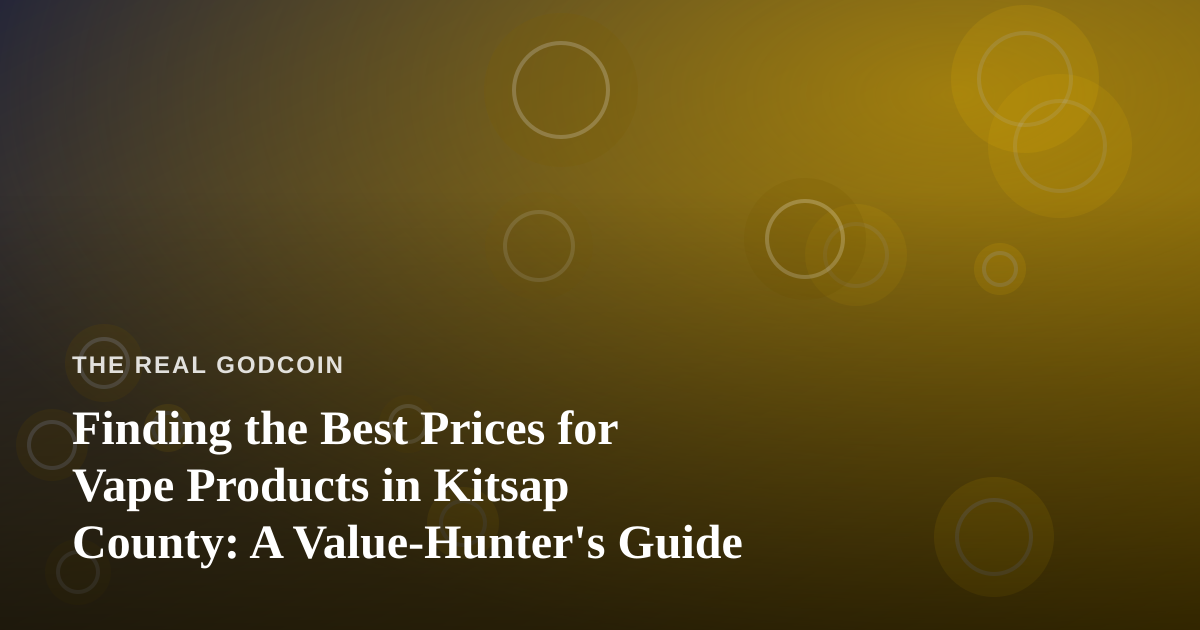 Finding the Best Prices for Vape Products in Kitsap County: A Value-Hunter’s Guide