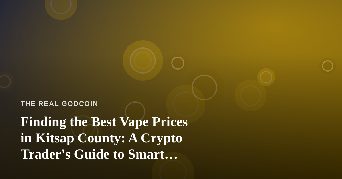 Finding the Best Vape Prices in Kitsap County: A Crypto Trader’s Guide to Smart Spending