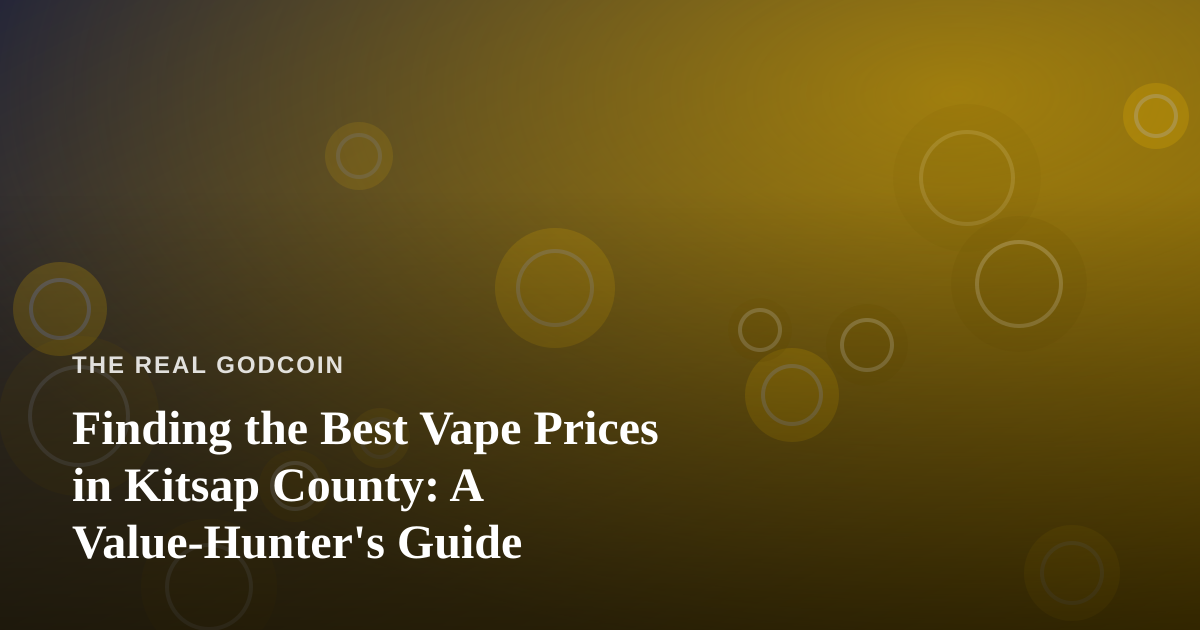 Finding the Best Vape Prices in Kitsap County: A Value-Hunter’s Guide