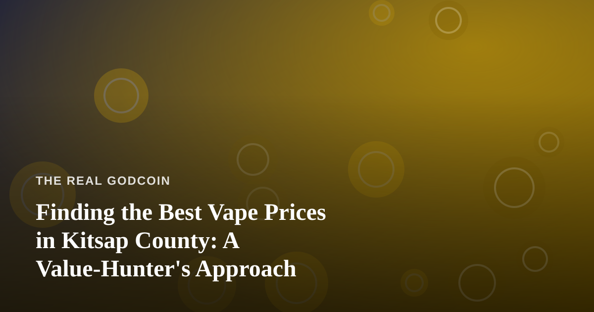 Finding the Best Vape Prices in Kitsap County: A Value-Hunter’s Approach