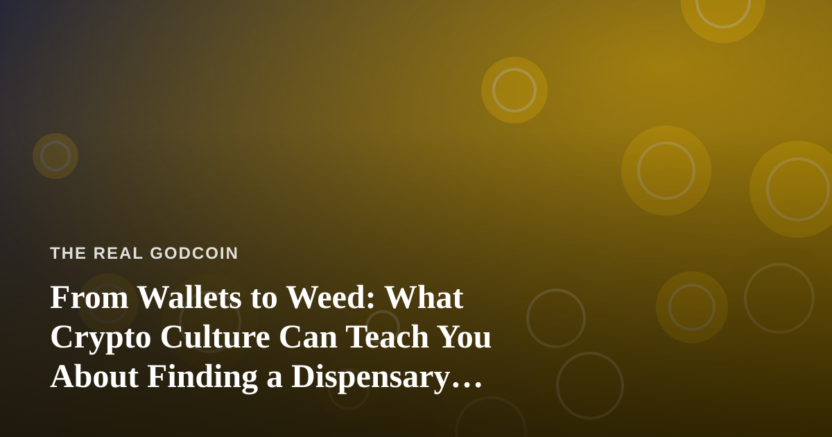 From Wallets to Weed: What Crypto Culture Can Teach You About Finding a Dispensary Near Me