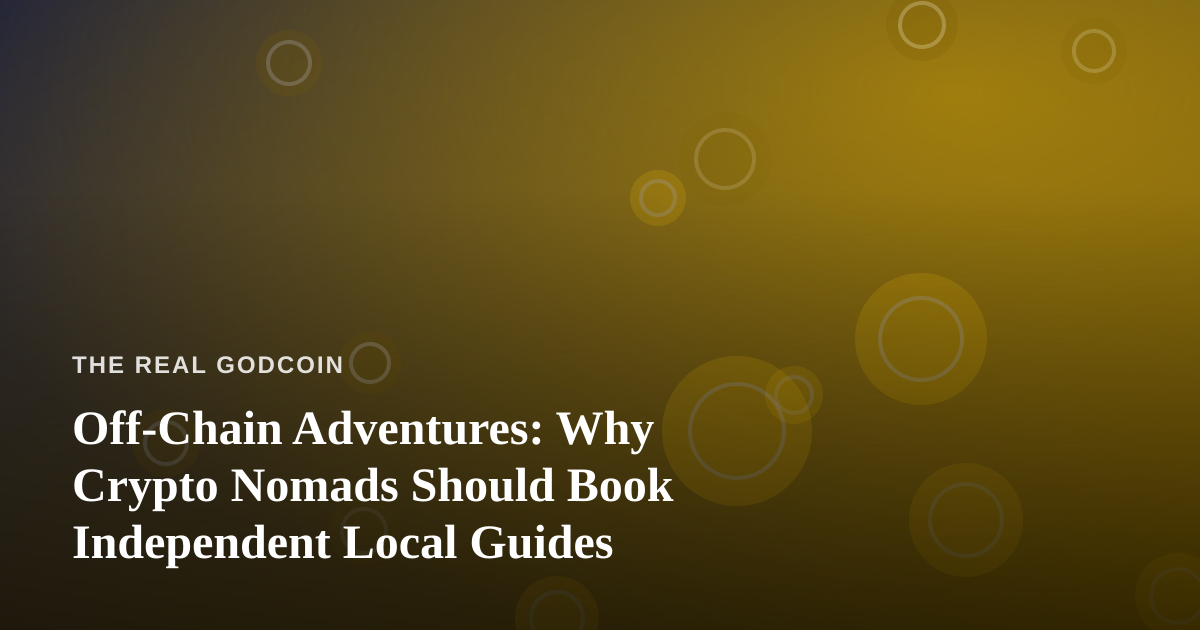 Off-Chain Adventures: Why Crypto Nomads Should Book Independent Local Guides