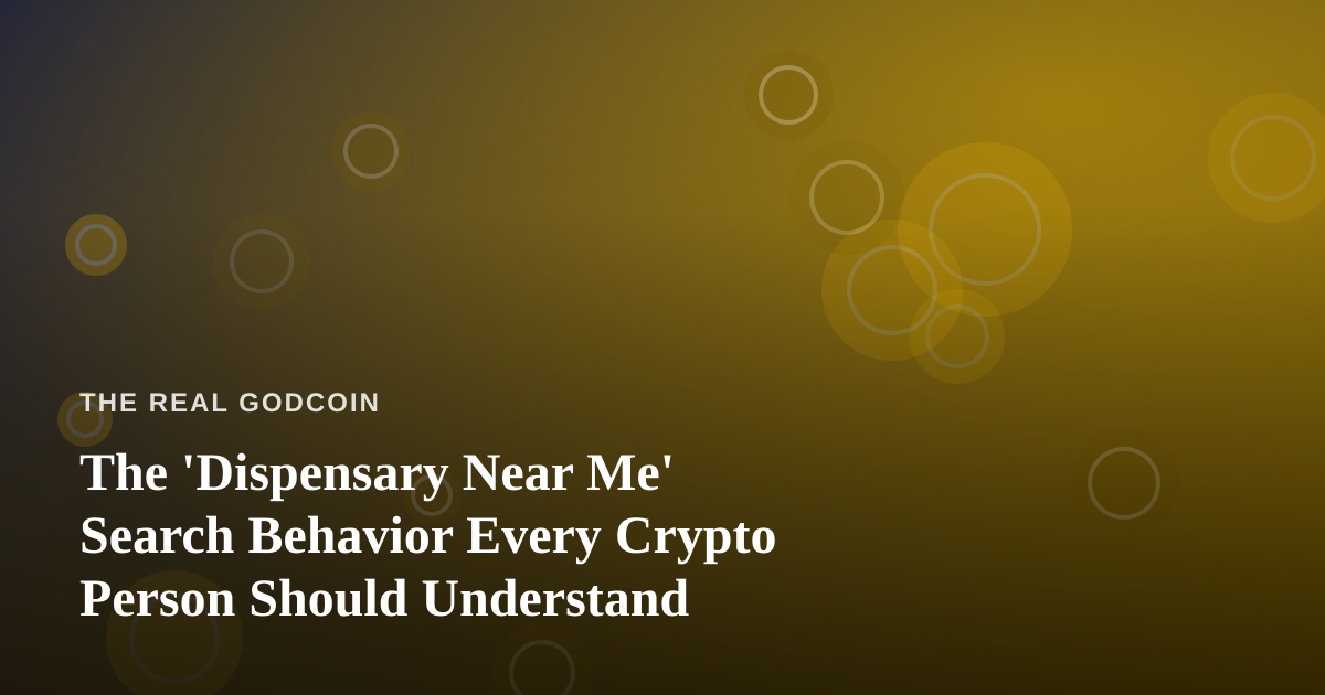 The ‘Dispensary Near Me’ Search Behavior Every Crypto Person Should Understand