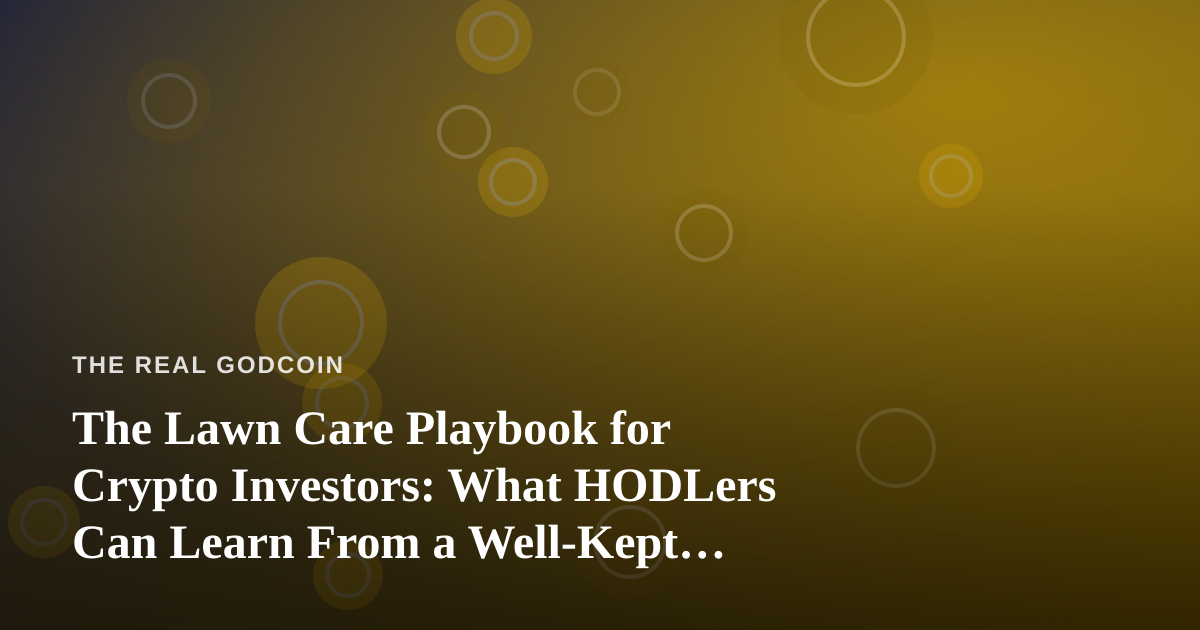 The Lawn Care Playbook for Crypto Investors: What HODLers Can Learn From a Well-Kept Yard