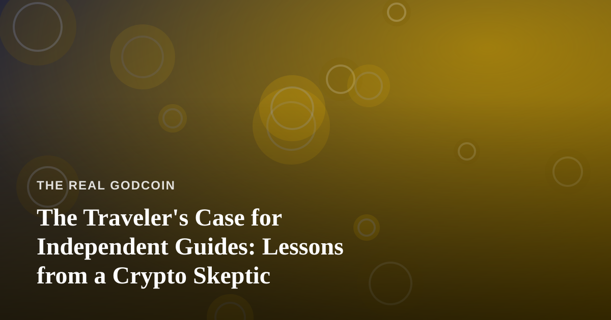 The Traveler’s Case for Independent Guides: Lessons from a Crypto Skeptic