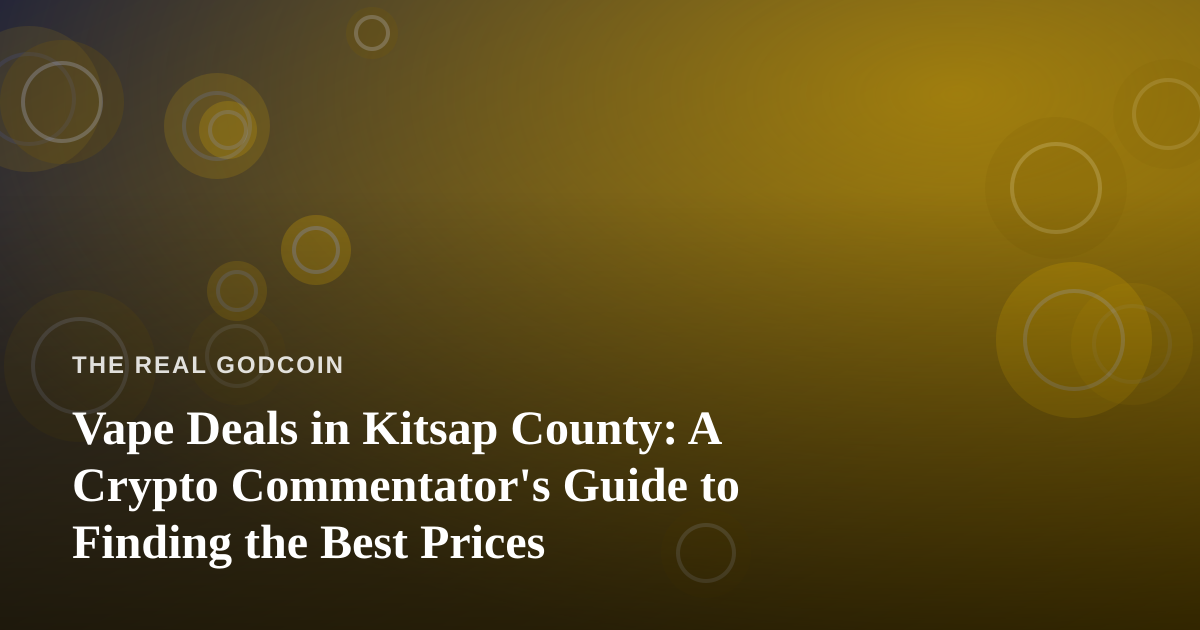 Vape Deals in Kitsap County: A Crypto Commentator’s Guide to Finding the Best Prices