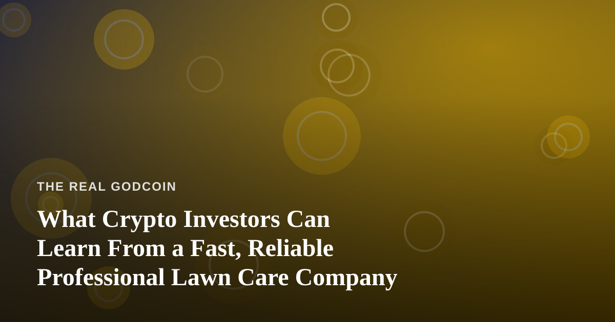 What Crypto Investors Can Learn From a Fast, Reliable Professional Lawn Care Company
