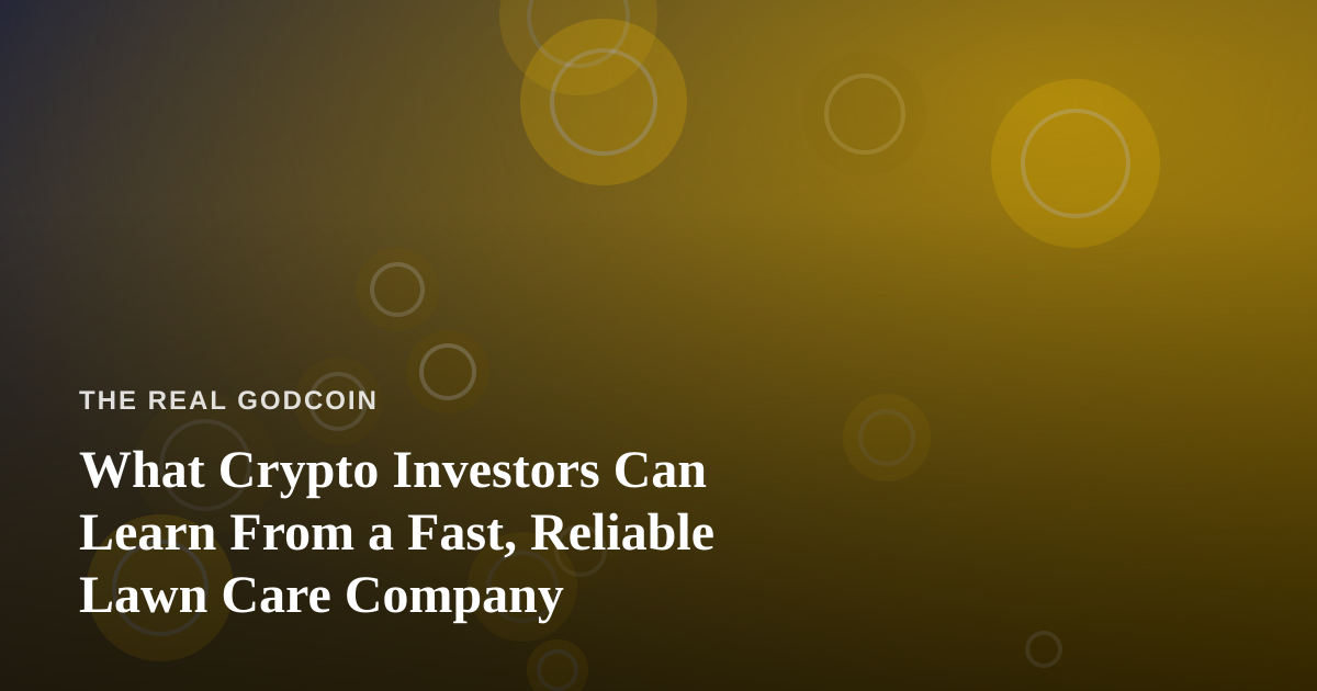 What Crypto Investors Can Learn From a Fast, Reliable Lawn Care Company