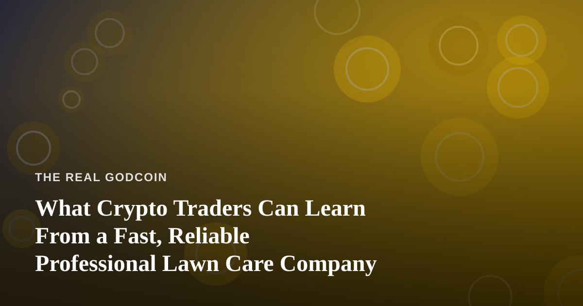 What Crypto Traders Can Learn From a Fast, Reliable Professional Lawn Care Company