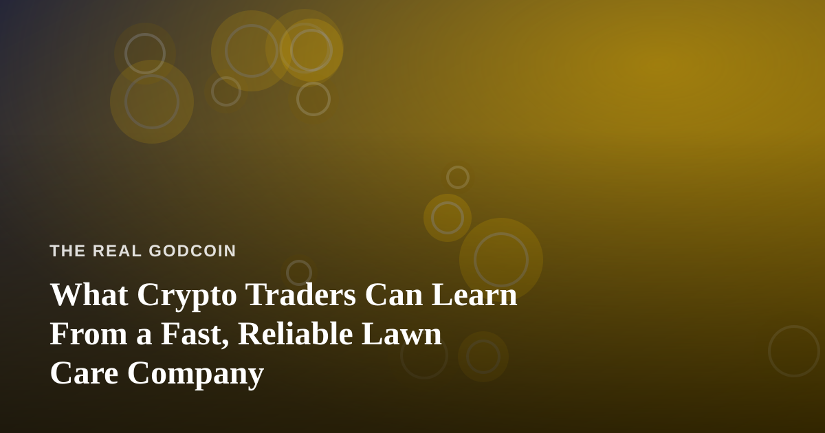 What Crypto Traders Can Learn From a Fast, Reliable Lawn Care Company
