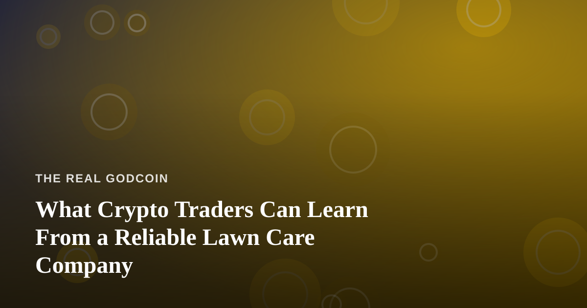 What Crypto Traders Can Learn From a Reliable Lawn Care Company