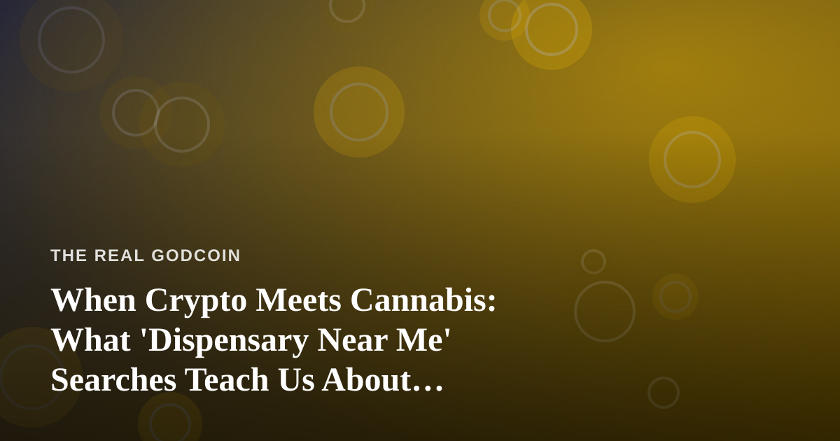 When Crypto Meets Cannabis: What ‘Dispensary Near Me’ Searches Teach Us About Payment Innovation