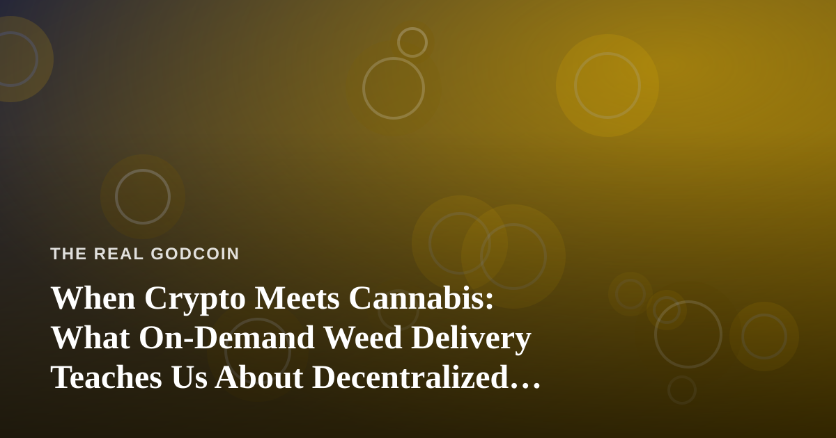 When Crypto Meets Cannabis: What On-Demand Weed Delivery Teaches Us About Decentralized Commerce