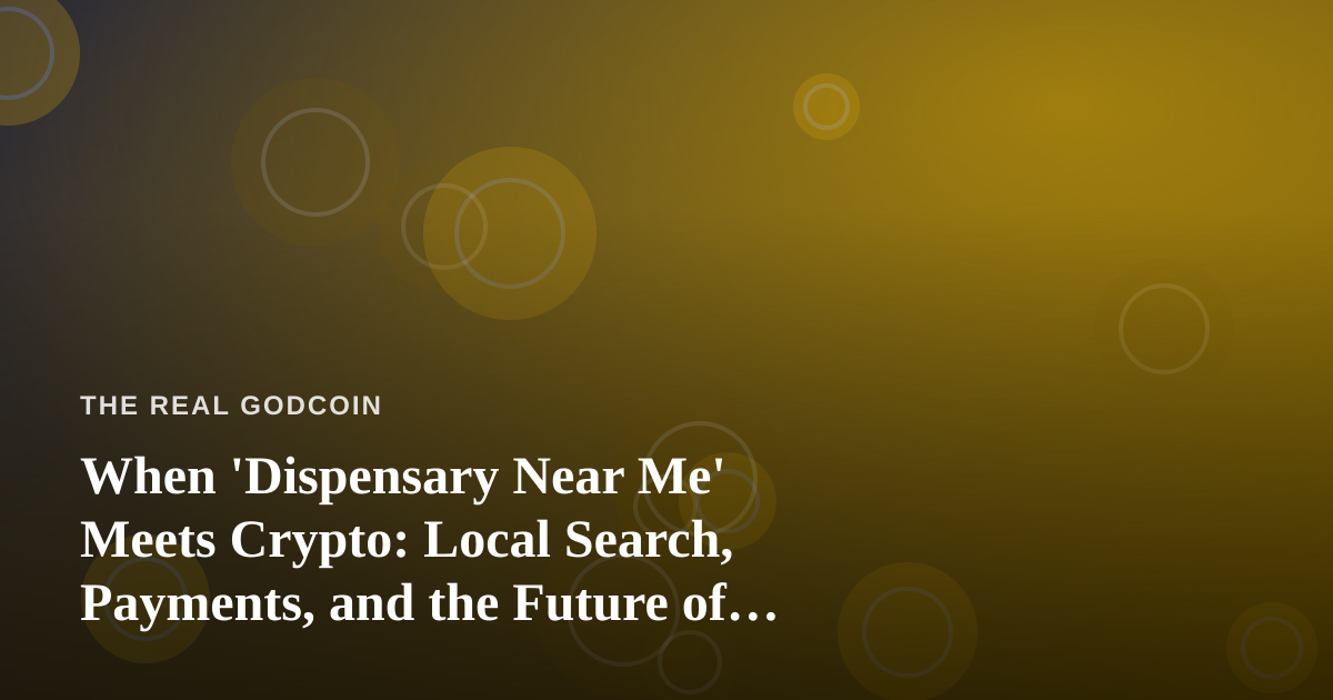 When ‘Dispensary Near Me’ Meets Crypto: Local Search, Payments, and the Future of Cannabis Commerce