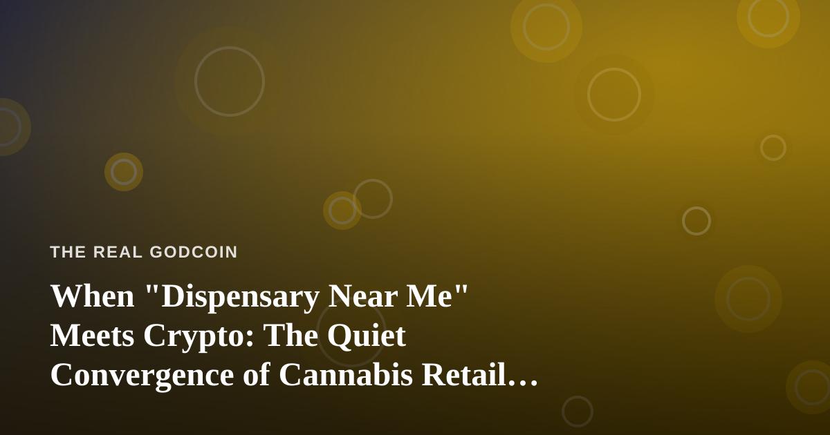 When “Dispensary Near Me” Meets Crypto: The Quiet Convergence of Cannabis Retail and Digital Payments