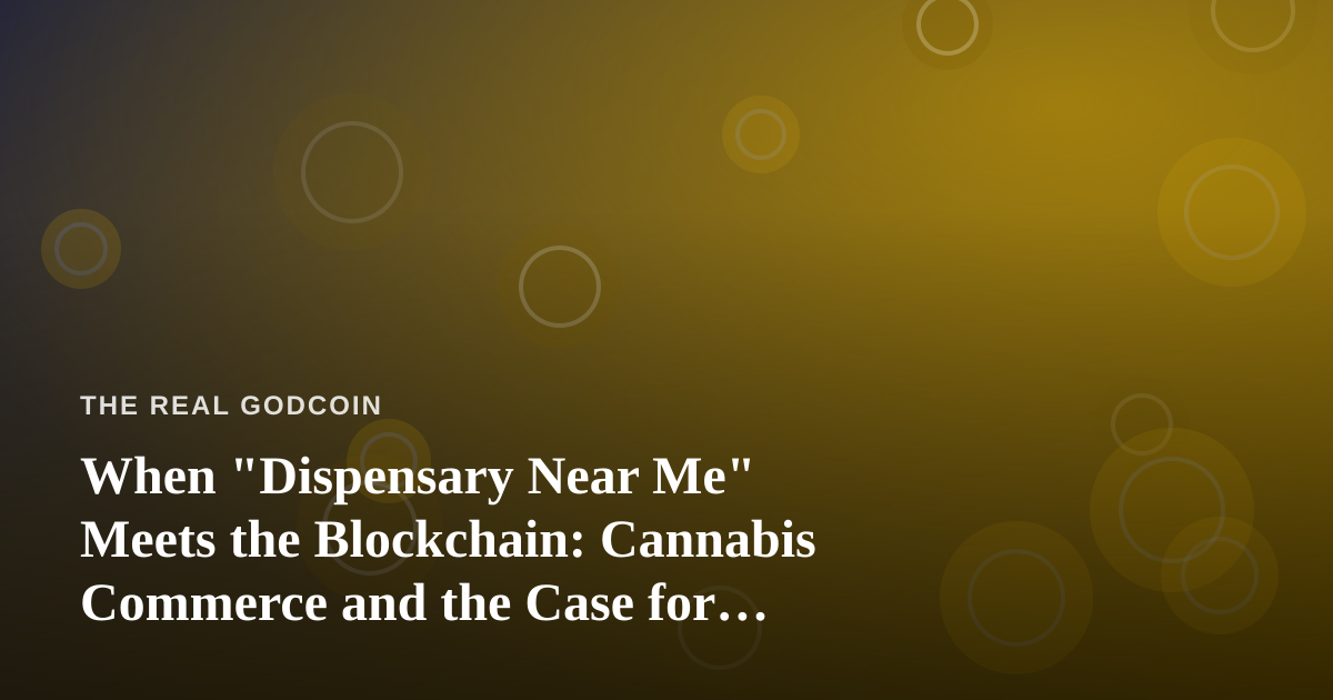 When “Dispensary Near Me” Meets the Blockchain: Cannabis Commerce and the Case for Crypto