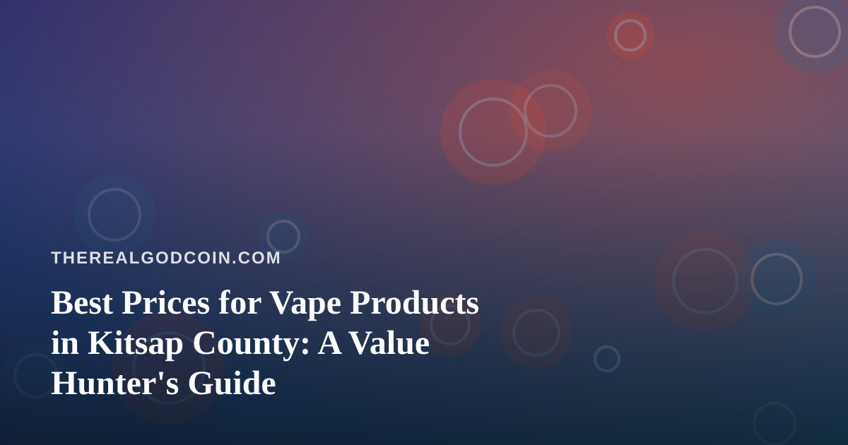 Best Prices for Vape Products in Kitsap County: A Value Hunter’s Guide