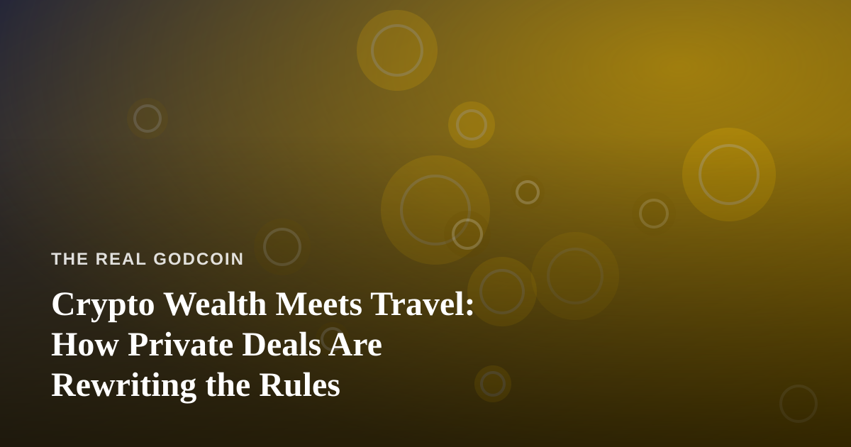 Crypto Wealth Meets Travel: How Private Deals Are Rewriting the Rules
