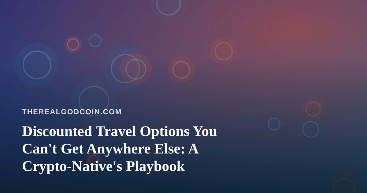 Discounted Travel Options You Can’t Get Anywhere Else: A Crypto-Native’s Playbook
