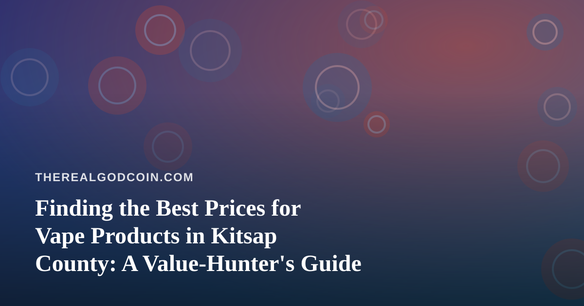 Finding the Best Prices for Vape Products in Kitsap County: A Value-Hunter’s Guide