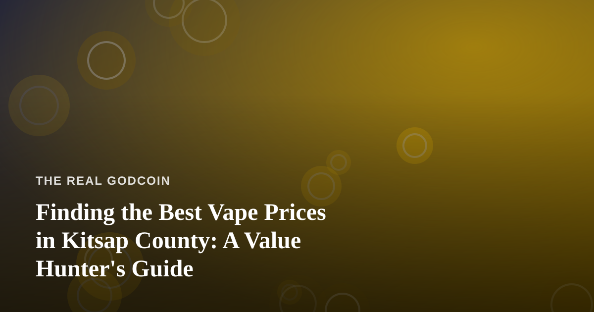 Finding the Best Vape Prices in Kitsap County: A Value Hunter’s Guide