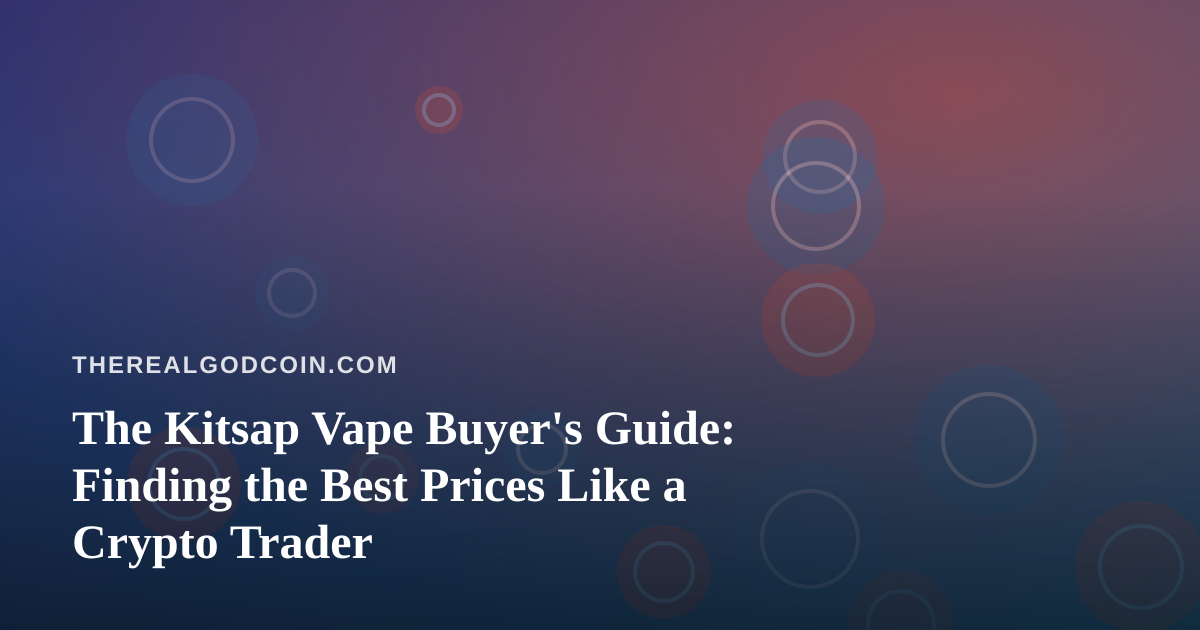 The Kitsap Vape Buyer’s Guide: Finding the Best Prices Like a Crypto Trader