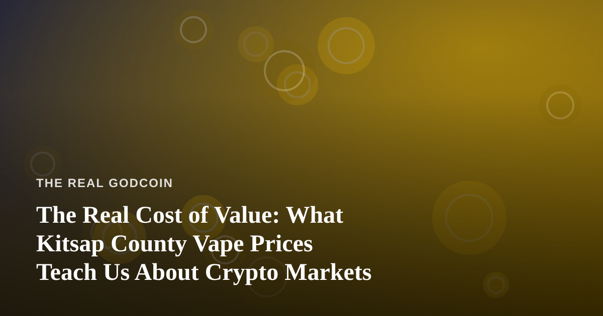 The Real Cost of Value: What Kitsap County Vape Prices Teach Us About Crypto Markets