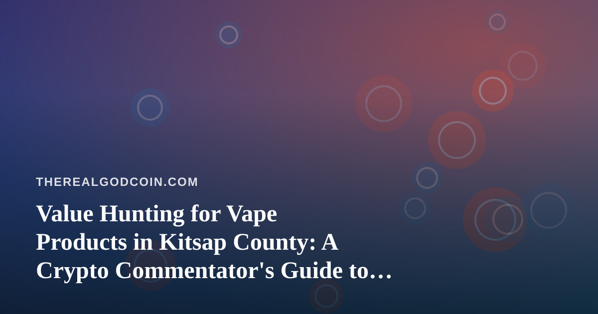 Value Hunting for Vape Products in Kitsap County: A Crypto Commentator’s Guide to Getting Real Prices