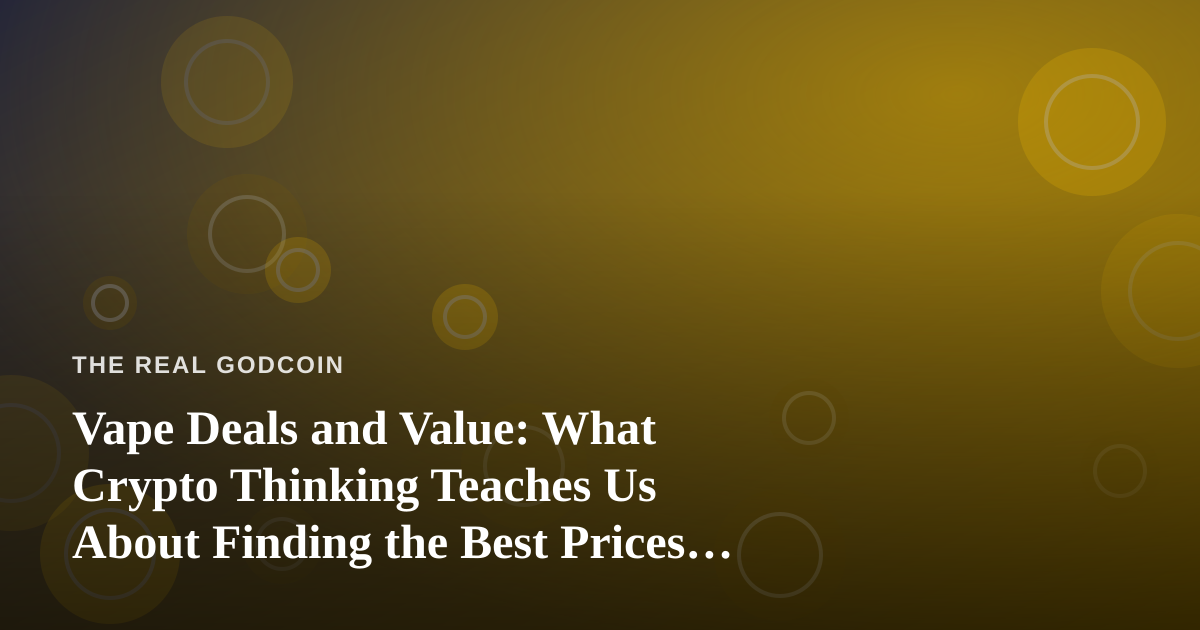 Vape Deals and Value: What Crypto Thinking Teaches Us About Finding the Best Prices in Kitsap County