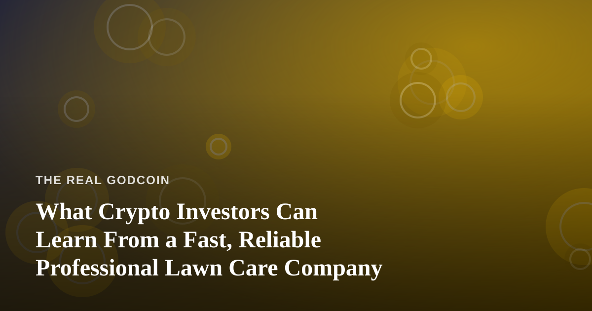 What Crypto Investors Can Learn From a Fast, Reliable Professional Lawn Care Company